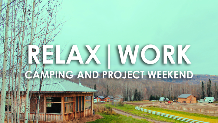Relax | Work | May Long Camping & Project Weekend